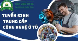 Tuyển sinh Trung cấp Công nghệ Ô Tô