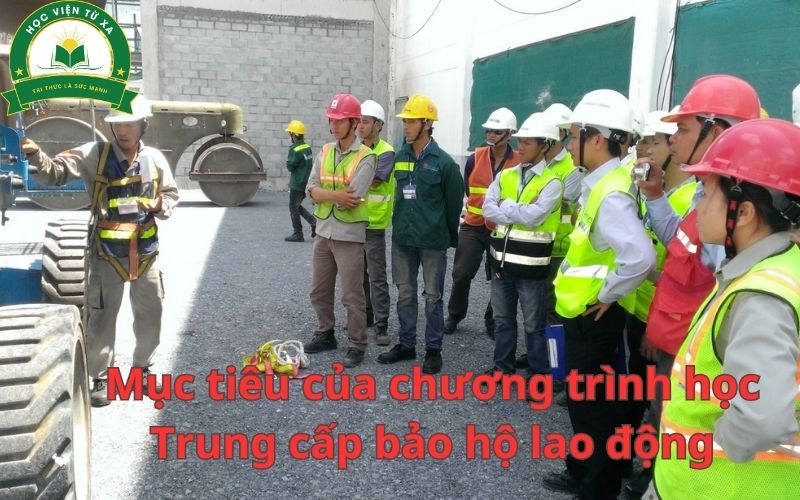 Mục tiêu chương trình học Trung cấp bảo hộ lao động