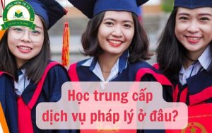 Học Trung cấp dịch vụ pháp lý từ xa tại học viện từ xa