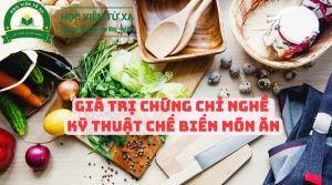 Giá Trị Chứng Chỉ Nghề Kỹ Thuật Chế Biến Món Ăn