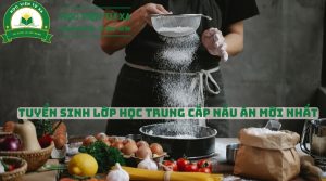 Tuyển Sinh Lớp Học Trung Cấp Nấu Ăn