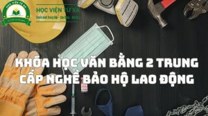 Khóa Học Văn Bằng 2 Trung Cấp Nghề Bảo Hộ Lao Động