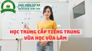 Học Trung Cấp Tiếng Trung Vừa Học Vừa Làm