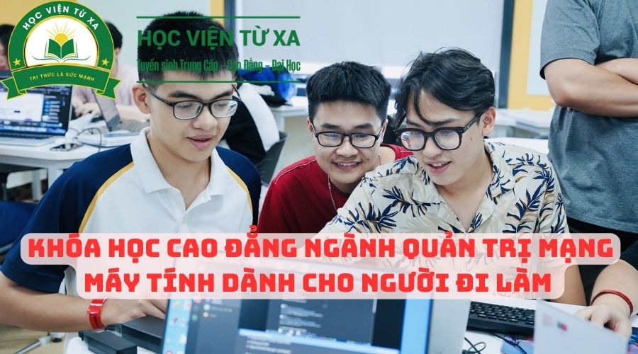 Khóa Học Cao Đẳng Ngành Quản Trị Mạng Máy Tính dành cho người đi làm