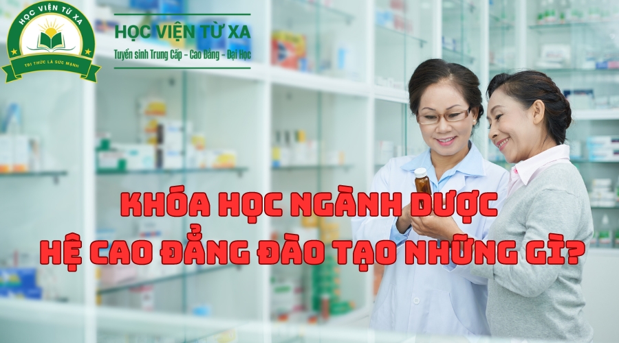 Khóa Học Ngành Dược Hệ Cao Đẳng đào tạo những gì?