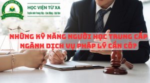 Những Kỹ Năng Người Học Trung Cấp Ngành Dịch Vụ Pháp Lý cần có?