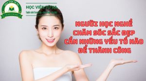 Người Học Nghề Chăm Sóc Sắc Đẹp Cần Những Yếu Tố Nào Để Thành Công?