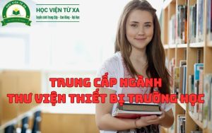 Khóa học Trung Cấp Ngành Thư Viện Thiết Bị Trường Học