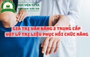 Giá Trị Văn Bằng 2 Trung Cấp Vật Lý Trị Liệu Phục Hồi Chức Năng