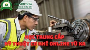 Học Trung Cấp Kỹ Thuật Cơ Khí Online Từ Xa