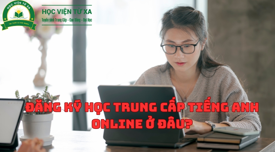 Đăng ký học Trung Cấp Tiếng Anh online ở đâu?