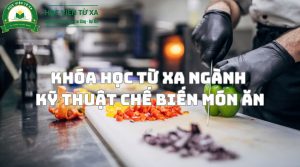 Khóa Học Từ Xa Ngành Kỹ Thuật Chế Biến Món Ăn