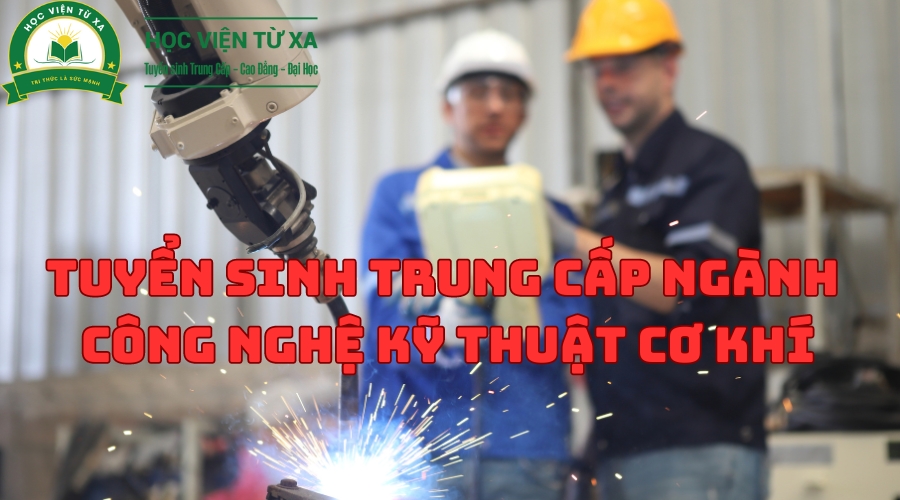 Tuyển Sinh Trung Cấp Ngành Công Nghệ Kỹ Thuật Cơ Khí Mới Nhất 2024