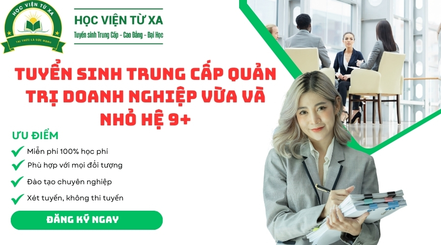 Tuyển Sinh Trung Cấp Quản Trị Doanh Nghiệp Vừa Và Nhỏ hệ 9+ mới nhất