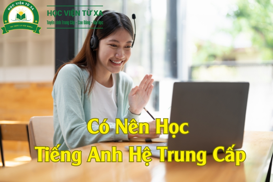 Có Nên Học Tiếng Anh Hệ Trung Cấp