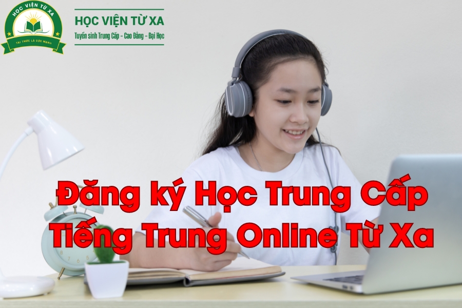 Đăng ký Học Trung Cấp Tiếng Trung Online Từ Xa