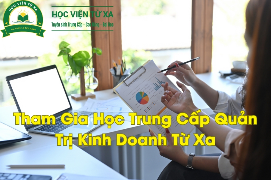 Tham Gia Học Trung Cấp Quản Trị Kinh Doanh Từ Xa