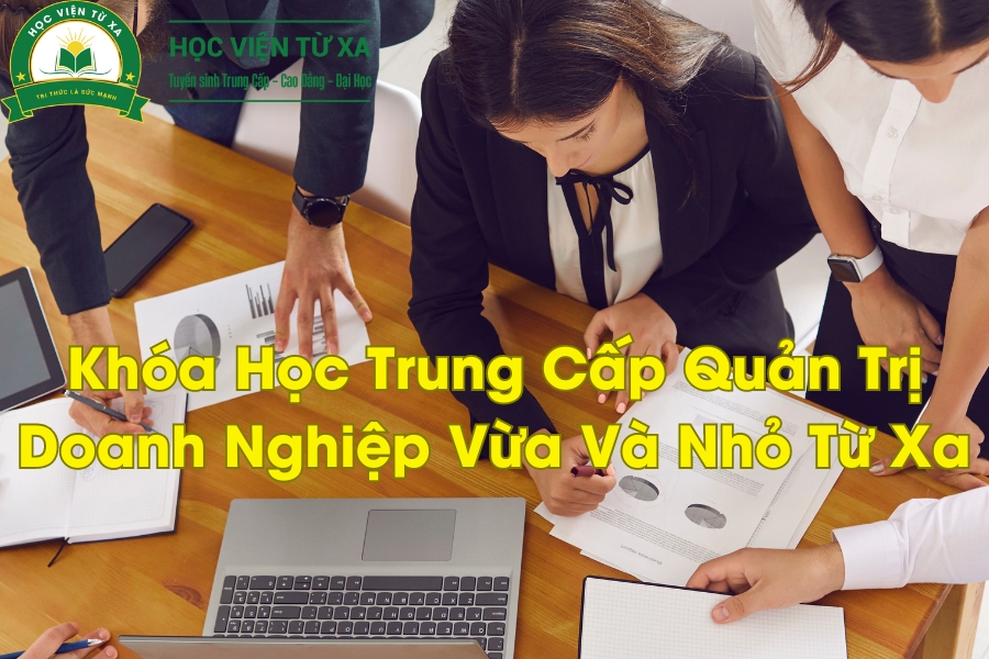 Khóa Học Trung Cấp Quản Trị Doanh Nghiệp Vừa Và Nhỏ Từ Xa