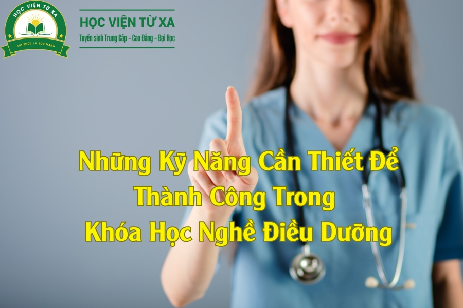 Khóa Học Nghề Điều Dưỡng - Những Kỹ Năng Cần Thiết Để Thành Công Trong Nghề