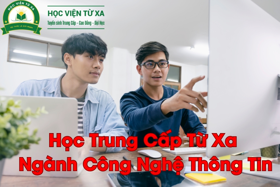 Học Trung Cấp Từ Xa Ngành Công Nghệ Thông Tin