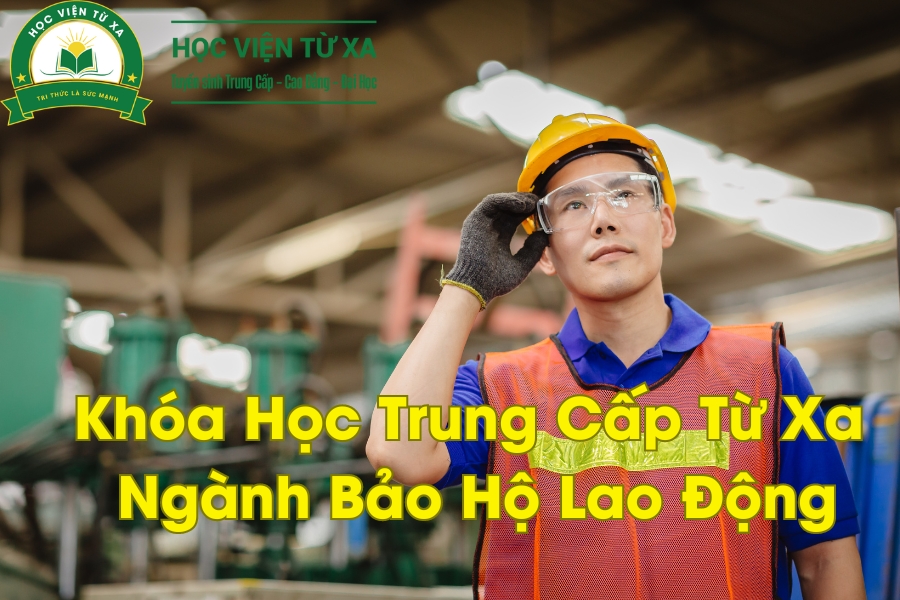 Khóa Học Trung Cấp Từ Xa Ngành Bảo Hộ Lao Động