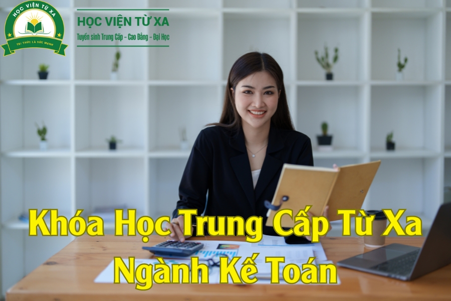 Khóa Học Trung Cấp Từ Xa Ngành Kế Toán