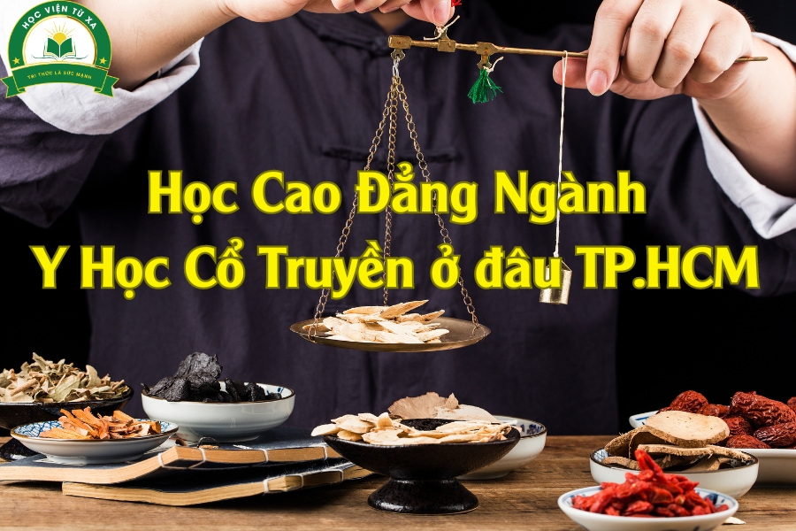 Học Cao Đẳng Ngành Y Học Cổ Truyền ở đâu TP.HCM Uy Tín? 