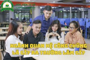 Ngành Quan Hệ Công Chúng là gì? Học Ngành Quan Hệ Công Chúng ra làm gì?