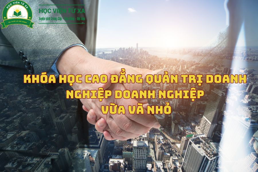 Khóa Học Cao Đẳng Quản Trị Doanh Nghiệp Doanh Nghiệp Vừa Và Nhỏ