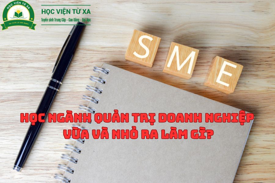 Học Ngành Quản Trị Doanh Nghiệp Vừa Và Nhỏ Ra Làm Gì?