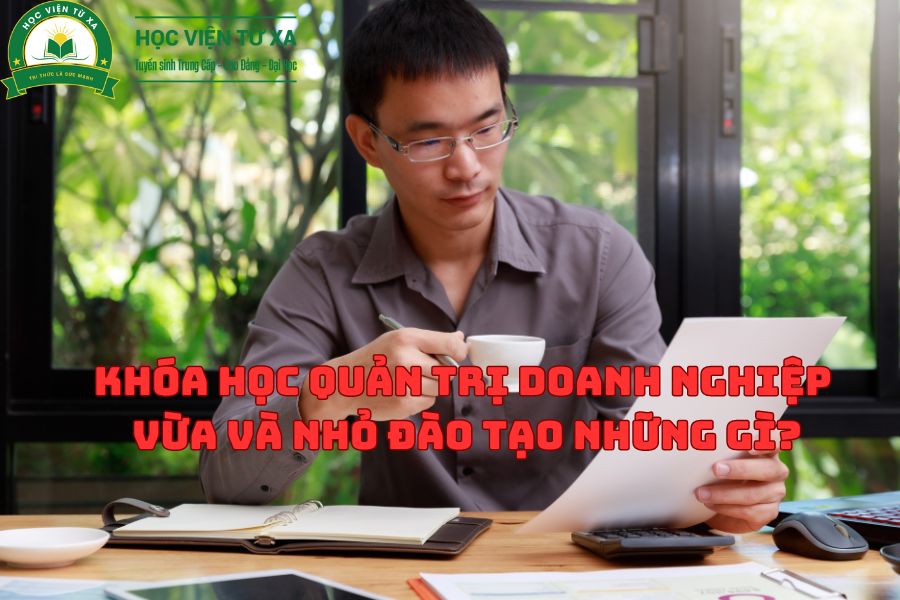 Khóa Học Quản Trị Doanh Nghiệp Vừa Và Nhỏ đào tạo những gì?