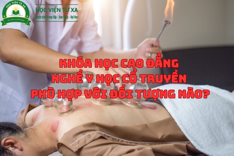 Khóa Học Cao Đẳng Nghề Y Học Cổ Truyền phù hợp với đối tượng nào?