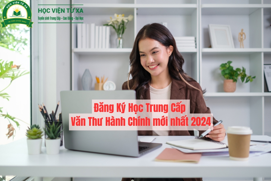 Đăng Ký Học Trung Cấp Văn Thư Hành Chính mới nhất 2024