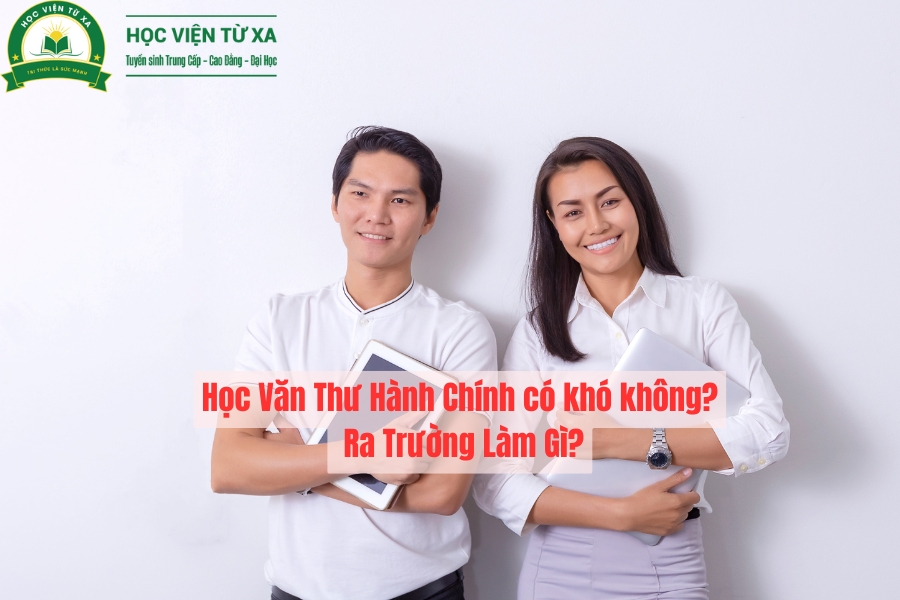 Học Văn Thư Hành Chính có khó không? Ra Trường Làm Gì?