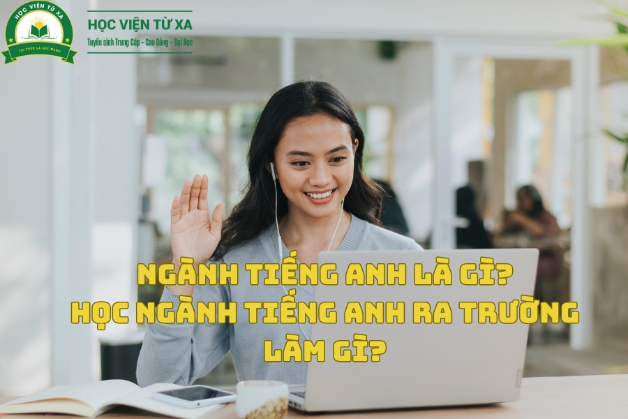 Ngành Tiếng Anh là gì? Học Ngành Tiếng Anh ra trường làm gì? 