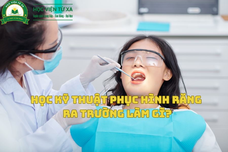 Học Kỹ Thuật Phục Hình Răng Ra Trường Làm Gì?