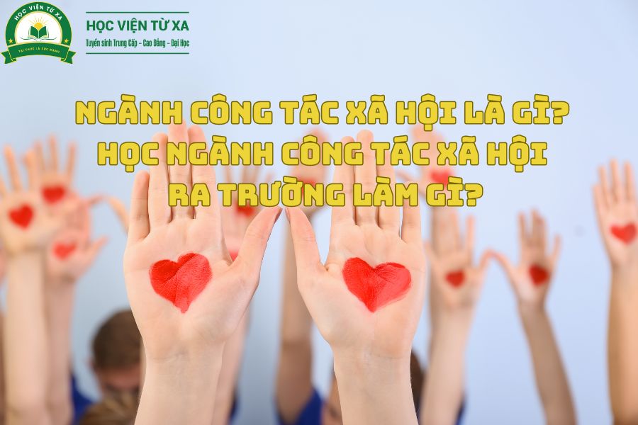 Ngành Công Tác Xã Hội là gì? Học Ngành Công Tác Xã Hội ra trường làm gì?