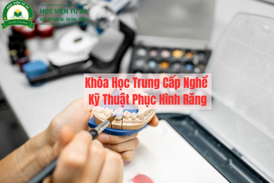 Khóa Học Trung Cấp Nghề Kỹ Thuật Phục Hình Răng