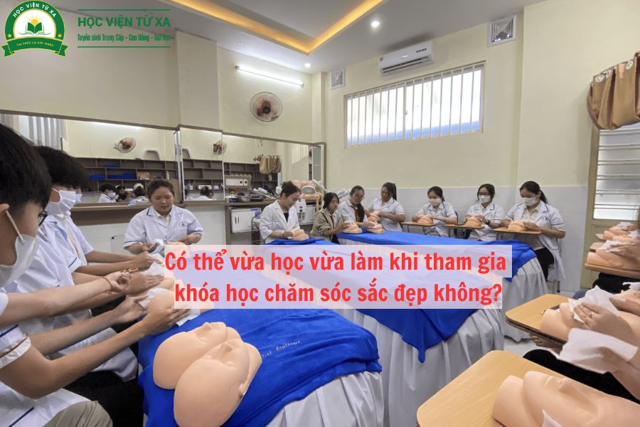 Có thể vừa học vừa làm khi tham gia khóa học chăm sóc sắc đẹp không?