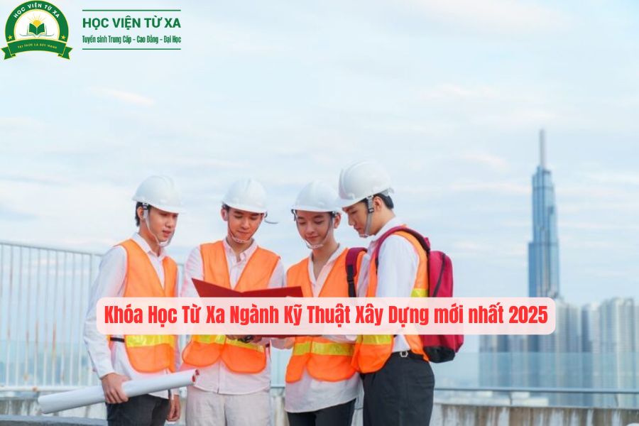 Khóa Học Từ Xa Ngành Kỹ Thuật Xây Dựng mới nhất 2025