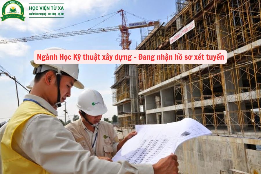 Ngành Học Kỹ thuật xây dựng - Đang nhận hồ sơ xét tuyển 