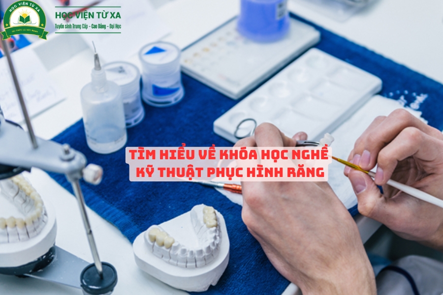 Tìm Hiểu Về Khóa Học Nghề Kỹ Thuật Phục Hình Răng