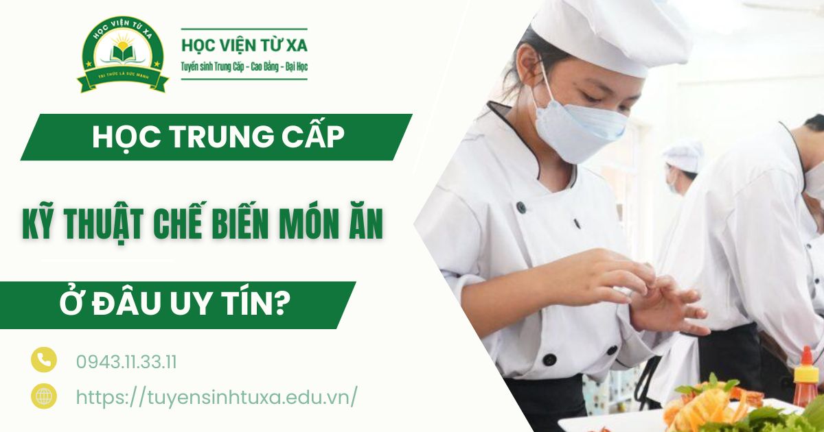 Học Trung cấp Kỹ thuật chế biến món ăn ở đâu uy tín?