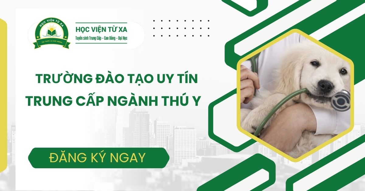 Trường đào tạo Trung cấp ngành Thú Y uy tín hiện nay 