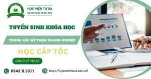 Tuyển sinh Trung cấp Kế toán doanh nghiệp Cấp tốc mới nhất