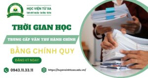 Thời gian học Trung cấp Văn thư hành chính Cấp tốc mất bao lâu?