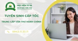 Tuyển sinh Trung cấp Văn thư hành chính Cấp tốc mới nhất