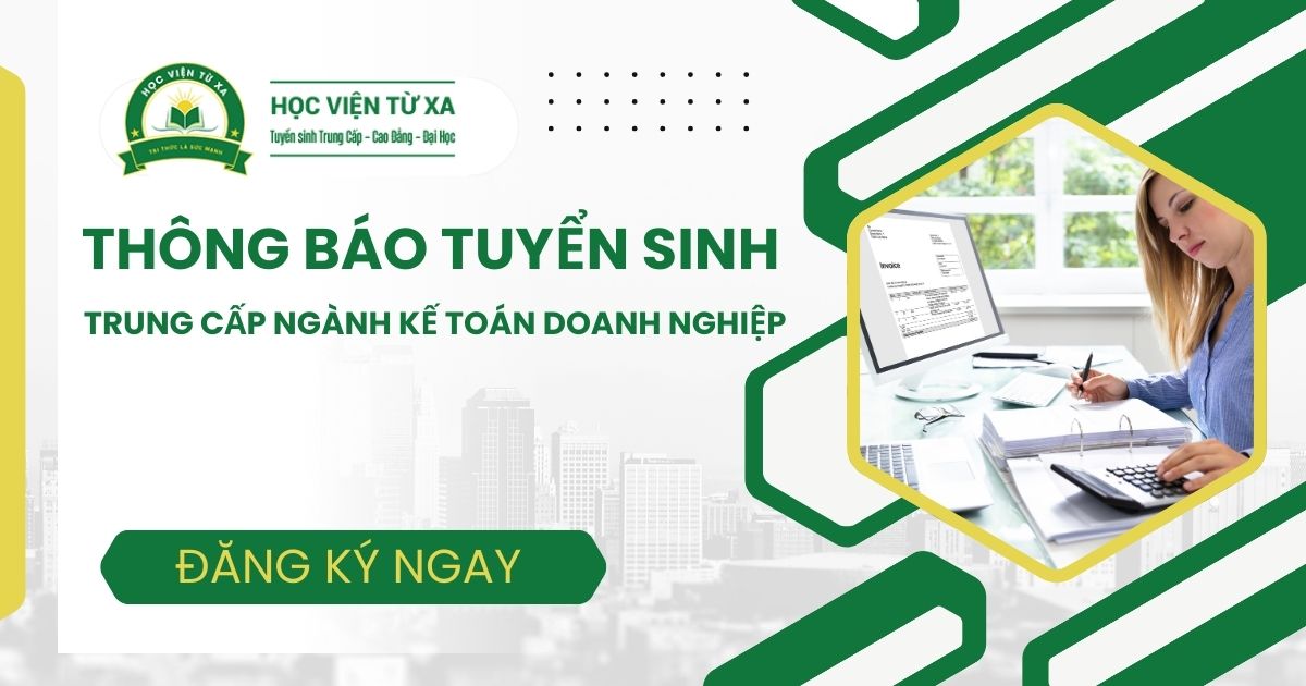 Đăng ký học Trung cấp ngành Kế toán doanh nghiệp Từ xa dành cho người đi làm