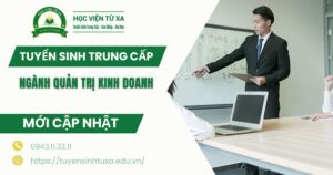 Tuyển sinh Trung cấp Quản trị kinh doanh cập nhật mới nhất [Đang nhận hồ sơ]