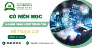 Có nên học ngành Công nghệ thông tin hệ Trung cấp?